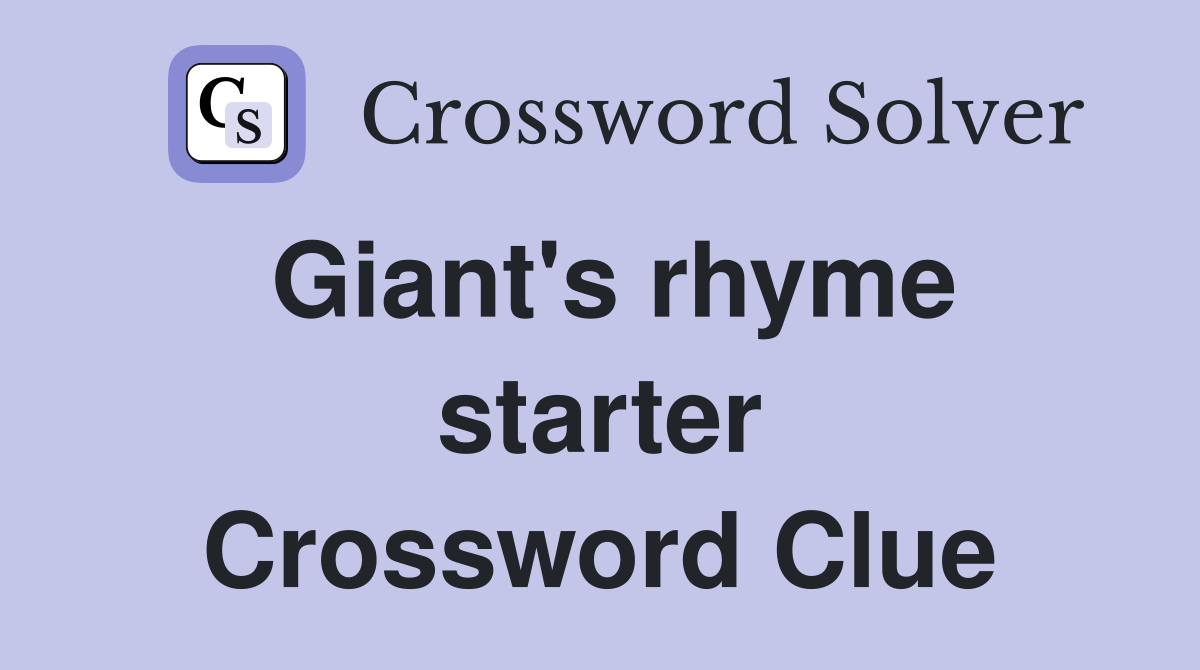 Giant's rhyme starter Crossword Clue Answers Crossword Solver